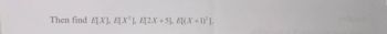 Then find E[X], E[X²], E[2X +5], E[(X+1)²].