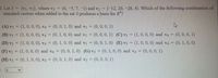 : Let S = {v1, v2}, where v =
standard vectors when added to the set S produces a basis for R?
(6,-5, 7,-1) and v2 = (-12, 20, -28, 4). Which of the following combination of
(A) v3 = (1, 0, 0, 0), v4 = (0, 0, 1, 0) and vs = (0, 0, 0, 1)
(B) v3 = (1, 0, 0, 0), v4 = (0, 1, 0, 0) and vs =
(0, 0, 0, 1) (C) v3 = (1, 0, 0, 0) and v4 = (0, 0, 0, 1)
(D) v3 = (1, 0, 0, 0), v4 = (0, 1, 0, 0) and vs = (0. 0, 1, 0) (E)v3 = (1, 0, 0, 0) and v4 = (0, 1, 0, 0)
(F) v3 = (1, 0, 0, 0) and v4 = (0, 0, 1, 0) (G) v3 = (0, 1, 0, 0) and v4 = (0, 0, 0, 1)
%3D
%3D
(H) v3 = (0, 1, 0, 0), v4 = (0, 0, 1, 0) and vs = (0. 0, 0, 1)
%3D
