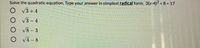 Solve the quadratic equation. Type your answer in simplest radical form. 3(x-4)2 + 8 = 17
O v3+4
O v3- 4
O V8- 3
O V4- 8
