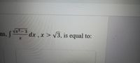 ns, f V-3 dx , x > v3, is equal to:
