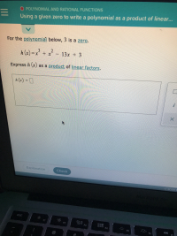 For the polynomial below, 3 is a zero.
h (x) =x³ + x²
- 13x + 3
Express h (x) as a product of linear factors.
