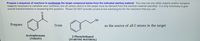 **Title: Organic Synthesis Challenge: Acetophenone from 2-Phenylethanol**

**Objective:**
Propose a sequence of reactions to synthesize the target compound, acetophenone, from the indicated starting material, 2-phenylethanol.

**Instructions:**
- You may use any other organic and/or inorganic reagents necessary to complete your synthesis.
- All carbon atoms in the target must be derived from the specified starting material.
- It is only necessary to provide overall transformations in this question.
- Please DO NOT provide curved arrow mechanisms for the reactions you use.

**Chemical Structures:**
- **Acetophenone (TARGET):** The structure shows a benzene ring attached to a carbonyl group (C=O) linked to a methyl group (CH₃).
  
- **2-Phenylethanol (STARTING MATERIAL):** This structure consists of a benzene ring connected to an ethyl chain terminating with a hydroxyl group (OH).

**Guidelines:**
Using 2-phenylethanol as the source of all carbon atoms, synthesize acetophenone by proposing appropriate chemical transformations.

**Note:** This activity enhances understanding of reaction pathways and the utilization of functional groups in organic synthesis.