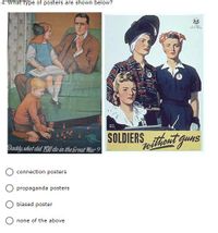 4. What type of posters are shown below?
SOLDIERS
Enithont guns
Daddy uhat did YOU do in the Great War ?
connection posters
propaganda posters
biased poster
none of the above
