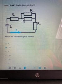 E=48V, R=40, R2=80, R3=240, R4=20
R2
R
R4
3.
What is the current through R3 resistor?
O IA
O 3.5A
O 3A
O 2 5A
01 SA
O 2A
日 C
hp
