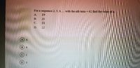 For a sequence 2, 5, 8, ... with the nth term 62 find the value of n.
А.
19
В.
20
C.
21
D.
22
A
A
B
