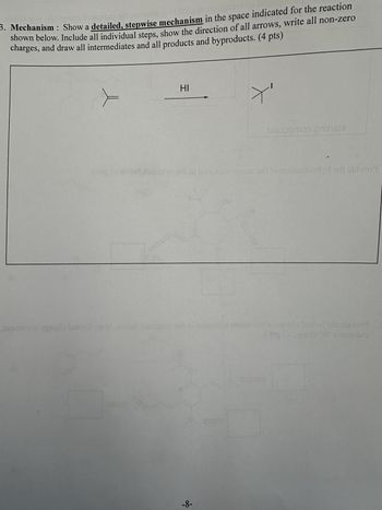 3. Mechanism: Show a detailed, stepwise mechanism in the space indicated for the reaction
shown below. Include all individual steps, show the direction of all arrows, write all non-zero
charges, and draw all intermediates and all products and byproducts. (4 pts)
Jaszong ai spets lenng on if woladni
HI
orb ni
-8-
bauoqmoɔ prinste
ibni arbote od! to noitesibindydorli sbivor
OH
greng larol bill obvo
(at).gads 0% obni