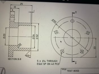 Ø20
5
10
25
R2
SECTION B-B
45°
920
032
050
5 x 04 THROUGH
EQUI SP ON 40 PCD'
TITLE:
Y
B
B
TEST BOSS
23