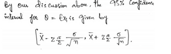 By our discussion above, the 95% Confidence
interval for 0 = Ex; is given by
6
(x - 2 € √ X + 25 ²5 ).
-
ท