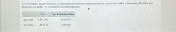 Crane Company began operations in 2025 and determined its ending inventory at cost and at LCNRV at December 31, 2025, and
December 31, 2026. This information is presented below.
Cost
12/31/25 $354,700
413,510
12/31/26
Net Realizable Value
$331,550
394,540