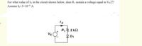 For what value of Ix in the circuit shown below, does R1 sustain a voltage equal to Vx/2?
Assume Is=3x1016 A.
Ix
R, 2 k2
Y D1
Vx
