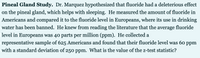 **Pineal Gland Study**

Dr. Marquez hypothesized that fluoride had a deleterious effect on the pineal gland, which helps with sleeping. He measured the amount of fluoride in Americans and compared it to the fluoride level in Europeans, where its use in drinking water has been banned. He knew from reading the literature that the average fluoride level in Europeans was 40 parts per million (ppm). He collected a representative sample of 625 Americans and found that their fluoride level was 60 ppm with a standard deviation of 250 ppm. What is the value of the z-test statistic?