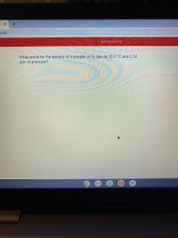 u.co
Question 22 of 59
What would be the density of a sample of H, gas at 70.0 °C and 2.50
atm of pressure?
