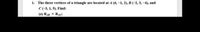 1. The three vertices of a triangle are located at 4 (6, -1, 2), B (-2, 3, -4), and
C(-3, 1, 5). Find:
(a) R5 x RẠci

