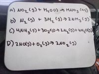 A) NOzlg)+ Hho() -→ HNO3 can)
6) Nq (S) + 3H2's)>2NH3(g)
D)2Nd)+0,L)う 2N025)
