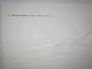 2. Find the curvature of f(x)=xcos²x at x = π