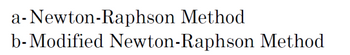 a-Newton-Raphson Method
b-Modified Newton-Raphson Method