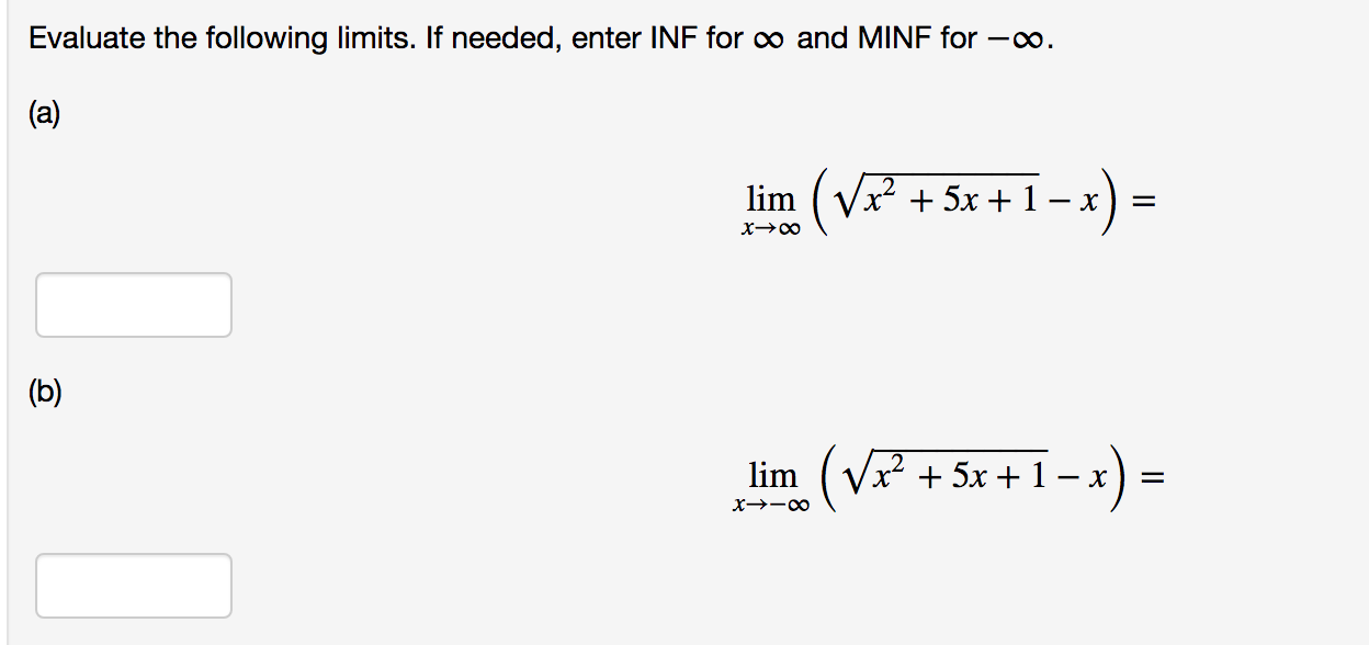 Evaluate the following limits. If needed, enter INF for oo and MINF for -oo.
(a)
-)=
x 5x1- x
lim
(b)
-i-r)=
/x2 5x1- x
lim
_
