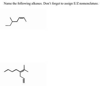 Name the following alkenes. Don't forget to assign E/Z nomenclature.