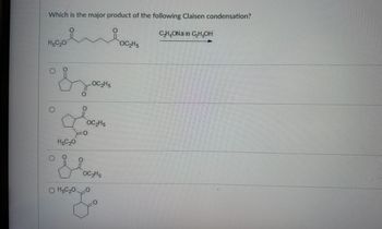 Which is the major product of the following Claisen condensation?
я
H₂C₂O
O
ď
FO
H₂C₂0
0
OC₂H5
OC₂H5
OC₂H5
O H5C ₂00
en E
OC₂H5
C₂H5ONa in C₂H5OH