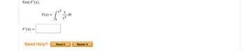 Find F'(x).
F'(x) =
F(x) =
Need Help?
Read It
dt
Master It