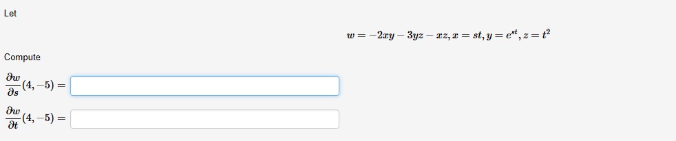 Let
-2xy – 3yz – cz, x = st, y= e", z=t?
Compute
ди
(4,-5) =
ds
dw
(4,-5) =
