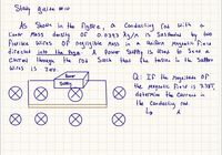 Stady guide #10
a Conducting rod with
Sus Pended
AS Shown in the fighere, a
linear Mass density of
Fierible Wires
directed into
0.0393 kg/M is
by two
in a uniform Magnetic'field
A Power suPPly is Used to Send a
the teasion in the SuPport
Of negligible Mass
the Page.
currend through the rod
Such that
Wires is
Q: If the Magnitude Of
the Magnetic Field is 3.38T,
determine the current in
the Conducting rod.
Power
SuPply
A
