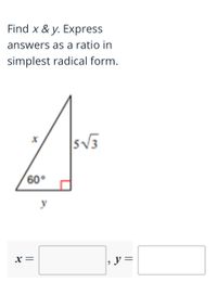 Find x & y. Express
answers as a ratio in
simplest radical form.
60°
x=
, y=
