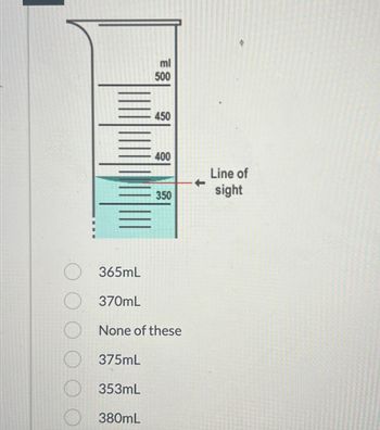 ml
500
380mL
450
400
350
365mL
370mL
None of these
375mL
353mL
Line of
sight