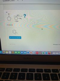 Question 2 of 8
(e)
[H+1
NH2
(-H,0)
Product(s):
A Draw Your Solution
Save for Later
Attempts: 0 o
MacBook Air
O00
000
F3
F5
F6
FB
F9
F10
%
&
4.
5
6
8
9.
