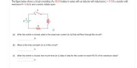 The figure below shows a circuit consisting of a 18.0 V battery in series with an inductor with inductanceL = 11.5 H, a resistor with
resistance R = 6.50 Q, and a switch, initially open.
+
R
(a) After the switch is closed, what is the maximum current (in A) that will flow through the circuit?
A
(b) What is the time constant (in s) of the circuit?
(c) After the switch is closed, how much time (in s) does it take for the current to reach 95.0% of its maximum value?
