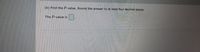 (b) Find the P-value. Round the answer to at least four decimal places.
The P-value is
