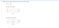 Write the row vectors and the column vectors of the matrix.
-2
1 -3
(a) the row vectors
(b) the column vectors
