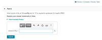 I Review | Constants | Periodic Table
Part A
What volume of 02 at 798 mmHg and 33 °C is required to synthesize 20.0 mol of NO?
Express your answer numerically in litres.
• View Available Hint(s)
?
volume of O2 =
L
Submit
