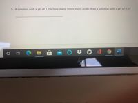 5. A solution with a pH of 2.0 is how many times more acidic than a solution with a pH of 4.0?
W
In
