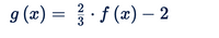 g (æ) = } f (æ) – 2
· f (x) – 2
|
3
