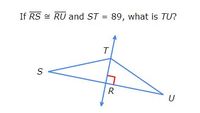 If RS = RU and ST = 89, what is TU?
%3D
T
R
U
