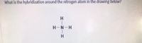 **Understanding Hybridization Around the Nitrogen Atom**

In the image provided, we are asked to determine the hybridization around the nitrogen atom in the given molecular structure.

Here is the molecular structure diagram:
```
       H
       |
H — N — H
       |
       H
```

**Hybridization Explanation:**
The nitrogen atom (N) is bonded to three hydrogen atoms (H). To find the hybridization state of the nitrogen atom, we need to consider the number of bonds and lone pairs around the nitrogen.

**Steps to Determine Hybridization:**
1. **Count the Sigma Bonds and Lone Pairs:**
   - Nitrogen has three sigma bonds (one for each N-H bond).
   - Nitrogen also has one lone pair of electrons.

2. **Total Hybridization (Steric Number):**
   - The steric number is counted as the sum of sigma bonds and lone pairs.
   - In this case: 3 sigma bonds + 1 lone pair = 4

3. **Hybridization State:**
   - A steric number of 4 corresponds to sp³ hybridization.

Therefore, the nitrogen atom in the molecule shown is **sp³ hybridized**.

**Molecular Geometry:**
- The molecular geometry around an sp³ hybridized atom with 3 sigma bonds and 1 lone pair is **trigonal pyramidal**.

This fundamental knowledge of hybridization is crucial in understanding molecular structures and bonding in chemistry studies.