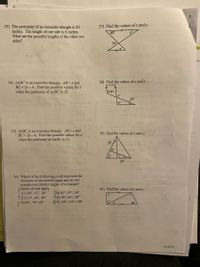 33) The perimeter of an isosceles triangle is 20
inches. The length of one side is 6 inches.
What are the possible lengths of the other two
sides?
37) Find the values of x and y.
43°
75
les
38) Find the values of x and y.
34) AABC is an isosceles triangle. AB =x and
BC = 2x -4. Find the possible values for x
when the perimeter of AABC is 32.
118
x°
22°
18)
35) AABC is an isosceles triangle. AB = x and
BC = 2x - 4. Find the possible values for x
when the perimeter of AABC is 12.
39) Find the values of x and y.
25°
20
36) Which of the following could represent the
measures of an exterior angle and its two
nonadjacent interior angles of a triangle?
Select all that apply.
40) Find the values of x and y.
A) 100°, 62°, 38°
MC) 119°, 68°, 49°
E) 92°, 78°, 68°
B) 81°, 57°, 24°
SD) 95°, 85°, 28°
F) 149°, 101°, 48°
64
12-20-21
