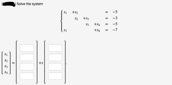 X1
X2
X3
11
Solve the system
+S
X1
+x2
X2
+x3
X3
+x4
+x4
-5
-3
= -5
= -7
=