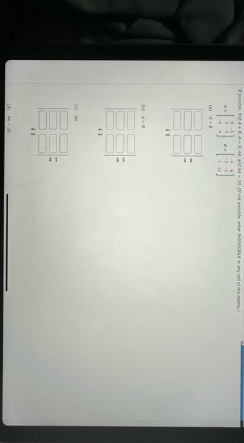 Answered: If Possible, Find A + B, A- B, 4A, And… | Bartleby