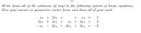 Write down all of the solutions (if any) to the following system of linear equations.
Give your answer in parametric vector form, and show all of your work.
+ 2r2 +
2x1 + 4r2 +
x3 + 4r4
2r2 + 2r3 + 3r4
4.
-2
I| ||||
