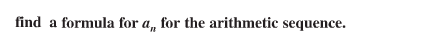 find a formula for a, for the arithmetic sequence.
