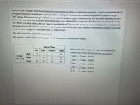 Inspired by the example about how background music influences choice of entrée at a restaurant, a statistics student decided to
investigate other ways to influence a person's behavior. Using 60 volunteers, she randomly assigned 20 volunteers to get a
"red" survey, 20 volunteers to get a "blue" survey, and 20 volunteers to get a control survey. The first three questions on each
survey were the same, but the fourth and fifth questions were different. For example, the fourth question on the "red" survey
was "When you think of the color red, what do you think about?" On the blue survey, the question replaced red with blue. On
the control survey, the last two questions were not about color. As a reward, each volunteer was allowed to choose a chocolate
candy in a red wrapper or a chocolate candy in a blue wrapper.
The table shows the result of the experiment.
The statistics student will use a chi-square test for homogeneity to analyze her findings.
Survey Type
Which of the following are the appropriate degrees of
Red
Blue
Control
Total
freedom and P-value for this inference procedure?
Red
13
8
26
Color
O df = 4, P-value = 0.1555
Blue
15
12
34
of candy
O df = 5, P-value = 0.2479
Total
20
20
20
60
O df = 2, P-value = 0.0359
O df = 5, P-value = 0.0225
O df = 4, P-value = 0.0145
