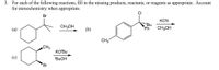 3. For each of the following reactions, fill in the missing products, reactants, or reagents as appropriate. Account
for stereochemistry when appropriate.
CI
Br
KCN
CH3OH
Ph
CH3OH
(а)
(b)
CH3
CH3
KO'Bu
'BUOH
Br
