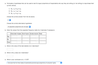 ### Hypothesis Testing for Equal Proportions

#### a. Formulating Hypotheses

To test for equal proportions of respondents who say they are willing (or not willing) to repurchase their current vehicle, we set up the following hypotheses:

1. \( H_0 : p_1 \neq p_2 \neq p_3 \)
2. \( H_0 : p_1 = p_2 = p_3 \)
3. \( H_0 : p_1 \neq p_2 = p_3 \)

**Correct Answer:** Option 2 

**Alternative Hypothesis:** All population proportions are not equal.

#### b. Expected Frequency Table

Enter the values from the expected frequency table (to 2 decimals if necessary):

|                     | Chevrolet Impala | Ford Fusion | Honda Accord | Total |
|---------------------|------------------|-------------|--------------|-------|
| Yes                 |                  |             |              |       |
| No                  |                  |             |              |       |
| Total               |                  |             |              |       |

#### c. Test Statistic Value

What is the value of the test statistic (to 2 decimals)?

\[ \boxed{} \]

#### d. p-value Calculation

What is the p-value (to 4 decimals)?

\[ \boxed{} \]

#### e. Conclusion at \( \alpha = 0.05 \)

**Conclusion:** Conclude that the three makes of automobiles provide equal proportions of consumer loyalty.