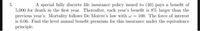 5.
A special fully discrete life insurance policy issued to (40) pays a benefit of
5,000 for death in the first year. Thereafter, each year's benefit is 8% larger than the
previous year's. Mortality follows De Moivre's law with w = 100. The force of interest
is 0.06. Find the level annual benefit premium for this insurance under the equivalence
principle.
%3D
