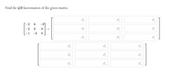 Find the QR factorization of the given matrix.
-2
-9
-2
-1
-3
