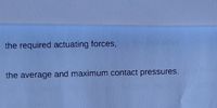 the required actuating forces,
the average and maximum contact pressures.
