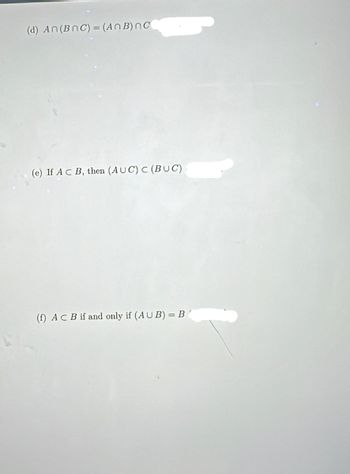 (d) An (BNC) = (An B) nC
(e) If AC B, then (AUC) C (BUC)(
(f) AC B if and only if (AUB) = B