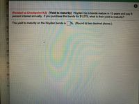 1
(Related to Checkpolnt 9.2) (Yield to maturity) Hoyden Co.'s bonds mature in 15
01 percent interest annually. If you purchase the bonds for $1,075, what is their yield to maturity?
years and
pay
The yield to maturity on the Hoyden bonds is %. (Round to two decimal places.)
01
11
05
11
05
11
04
04
